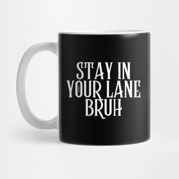 Stay In Your Lane Bruh by HandrisKarwa